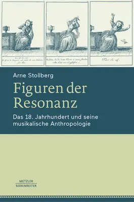 Figuren Der Resonanz : Das 18. Jahrhundert Und Seine Musikalische Anthropologie - Figuren Der Resonanz: Das 18. Jahrhundert Und Seine Musikalische Anthropologie