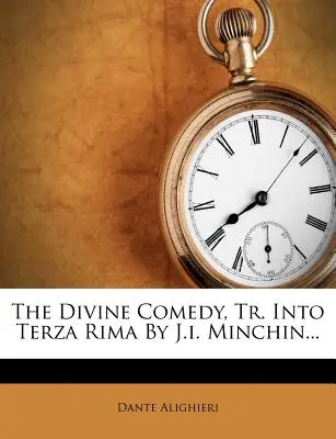 La Divine Comédie, Tr. en Terza Rima par J.I. Minchin... - The Divine Comedy, Tr. Into Terza Rima by J.I. Minchin...