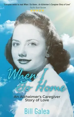 Quand je rentre à la maison : Une histoire d'amour pour un soignant d'Alzheimer - When I Go Home: An Alzheimer's Caregiver Story of Love