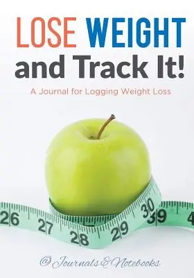 Perdre du poids et le suivre ! Un journal pour enregistrer la perte de poids - Lose Weight, and Track It! A Journal for Logging Weight Loss