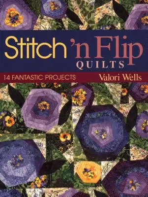 Stitch 'n Flip Quilts : 14 projets fantastiques - Stitch 'n Flip Quilts: 14 Fantastic Projects