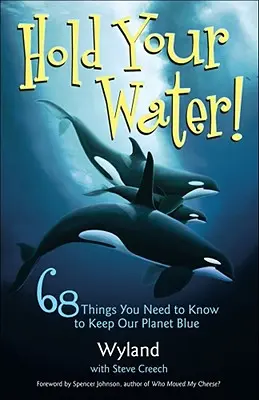 Tenez votre eau : 68 choses que vous devez savoir pour garder notre planète bleue - Hold Your Water!: 68 Things You Need to Know to Keep Our Planet Blue