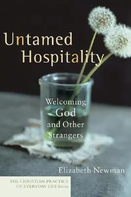 L'hospitalité sauvage : Accueillir Dieu et les autres étrangers - Untamed Hospitality: Welcoming God and Other Strangers