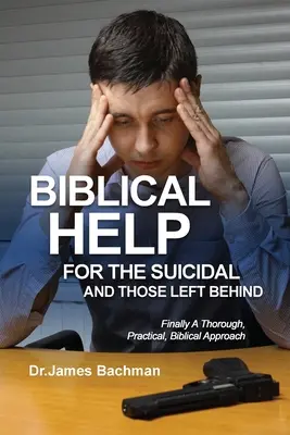 Les aides bibliques pour les suicidaires et les laissés-pour-compte : Enfin une approche biblique approfondie et pratique - Biblical Helps for the Suicidal and Those Left Behind: Finally A Thorough, Practical, Biblical Approach