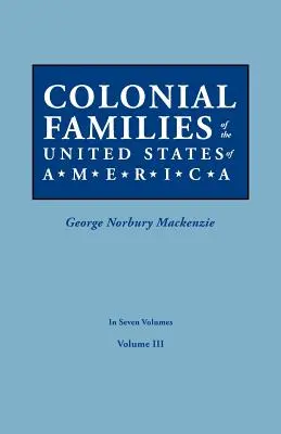 Familles coloniales des États-Unis d'Amérique. en sept volumes. Volume III - Colonial Families of the United States of America. in Seven Volumes. Volume III