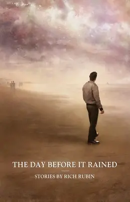 Le jour avant la pluie : Histoires de Rich Rubin - The Day Before It Rained: Stories by Rich Rubin
