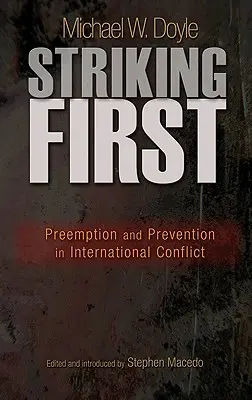 Frapper en premier : La préemption et la prévention dans les conflits internationaux : La préemption et la prévention dans les conflits internationaux - Striking First: Preemption and Prevention in International Conflict: Preemption and Prevention in International Conflict