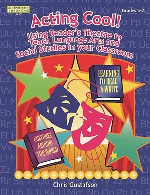 Acting Cool ! Utiliser le théâtre des lecteurs pour enseigner les langues et les sciences sociales dans votre classe - Acting Cool! Using Reader's Theatre to Teach Language Arts and Social Studies in Your Classroom