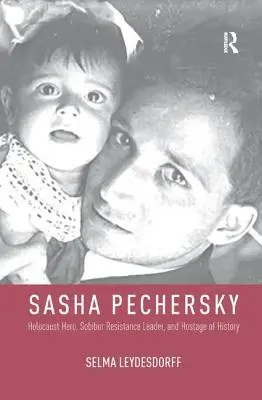 Sasha Pechersky : héros de l'Holocauste, chef de la résistance à Sobibor et otage de l'histoire - Sasha Pechersky: Holocaust Hero, Sobibor Resistance Leader, and Hostage of History