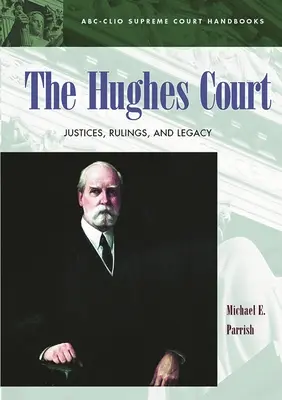 La Cour Hughes : Les juges, les décisions et l'héritage - The Hughes Court: Justices, Rulings, and Legacy