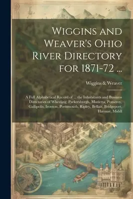 Wiggins and Weaver's Ohio River Directory for 1871-72 ... : La vie de George Washington : une histoire d'amour et de solidarité. - Wiggins and Weaver's Ohio River Directory for 1871-72 ...: A Full Alphabetical Record of ... the Inhabitants and Business Directories of Wheeling, Par