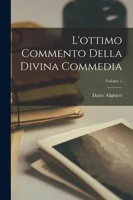 L'Excellent Commentaire sur la Divine Comédie ; Volume 1 - L'ottimo Commento Della Divina Commedia; Volume 1