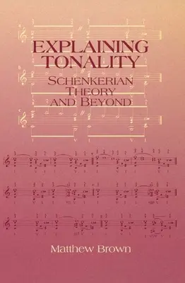 Expliquer la tonalité : La théorie schenkérienne et au-delà - Explaining Tonality: Schenkerian Theory and Beyond