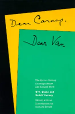 Cher Carnap, cher Van : La correspondance Quine-Carnap et les travaux connexes - Dear Carnap, Dear Van: The Quine-Carnap Correspondence and Related Work
