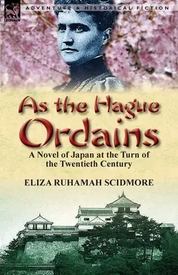 Comme la Haye l'ordonne : Un roman sur le Japon au tournant du vingtième siècle - As the Hague Ordains: A Novel of Japan at the Turn of the Twentieth Century