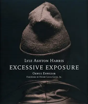 Lyle Ashton Harris : Excessive Exposure : The Complete Chocolate Portraits (en anglais) - Lyle Ashton Harris: Excessive Exposure: The Complete Chocolate Portraits