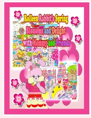 Rolleen Rabbit's Spring Blossoms and Delight with Mommy and Friends (Les fleurs et les plaisirs du printemps de Rolleen Rabbit avec maman et ses amis) - Rolleen Rabbit's Spring Blossoms and Delight with Mommy and Friends