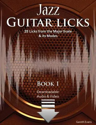 Licences de Guitare Jazz : 25 Licks de la Gamme Majeure et ses Modes avec Audio et Vidéo - Jazz Guitar Licks: 25 Licks from the Major Scale & its Modes with Audio & Video