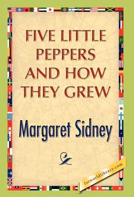 Cinq petits poivrons et leur croissance - Five Little Peppers And How They Grew