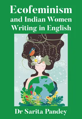 L'écoféminisme et les femmes indiennes écrivant en anglais - Ecofeminism and Indian Women Writing in English