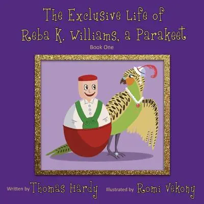 La vie exclusive de Reba K. Williams, une perruche : Livre premier - The Exclusive Life of Reba K. Williams, a Parakeet: Book One
