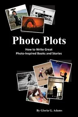 Les intrigues photographiques : Comment écrire des livres et des récits inspirés par la photographie - Photo Plots: How to write great photo-inspired books and stories