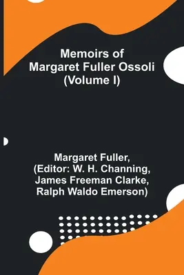 Mémoires de Margaret Fuller Ossoli (Volume I) - Memoirs of Margaret Fuller Ossoli (Volume I)