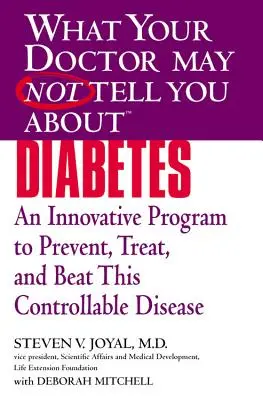 Ce que votre médecin ne vous a peut-être pas dit sur (Tm) : Le diabète : Un programme innovant pour prévenir, traiter et vaincre cette maladie contrôlable - What Your Doctor May Not Tell You about (Tm): Diabetes: An Innovative Program to Prevent, Treat, and Beat This Controllable Disease