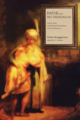 David et son théologien : Recherches littéraires, sociales et théologiques sur la monarchie primitive - David and His Theologian: Literary, Social, and Theological Investigations of the Early Monarchy