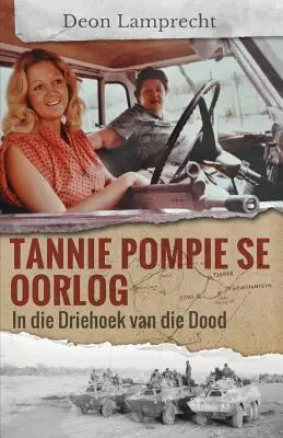 Tannie Pompie se Oorlog : In die Driehoek van die Dood - Tannie Pompie se Oorlog: In die Driehoek van die Dood