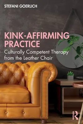 Kink-Affirming Practice : Une thérapie culturellement compétente à partir de la chaise en cuir - Kink-Affirming Practice: Culturally Competent Therapy from the Leather Chair