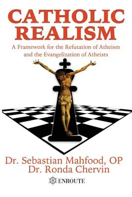 Le réalisme catholique : Un cadre pour la réfutation de l'athéisme et l'évangélisation des athées - Catholic Realism: A Framework for the Refutation of Atheism and the Evangelization of Atheists