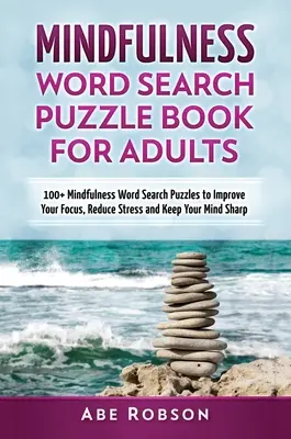 Casse-tête de pleine conscience pour adultes : 100+ puzzles de recherche de mots pour améliorer votre concentration, réduire le stress et garder votre esprit vif. - Mindfulness Word Search Puzzle Book for Adults: 100+ Mindfulness Word Search Puzzles to Improve Your Focus, Reduce Stress and Keep Your Mind Sharp (Th