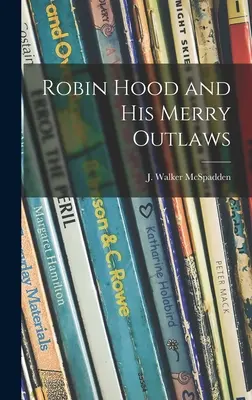 Robin des Bois et ses joyeux hors-la-loi (McSpadden J. Walker (Joseph Walker)) - Robin Hood and His Merry Outlaws (McSpadden J. Walker (Joseph Walker))