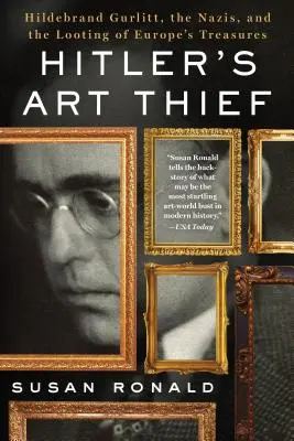 Le voleur d'art d'Hitler : Hildebrand Gurlitt, les nazis et le pillage des trésors européens - Hitler's Art Thief: Hildebrand Gurlitt, the Nazis, and the Looting of Europe's Treasures