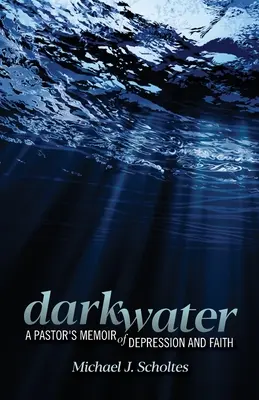Darkwater : Les mémoires d'un pasteur sur la dépression et la foi - Darkwater: A Pastor's Memoir of Depression and Faith