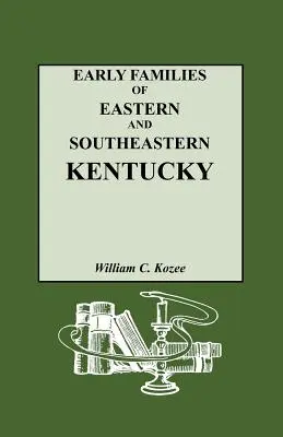 Familles anciennes de l'est et du sud-est du Kentucky et leurs descendants - Early Families of Eastern and Southeastern Kentucky and Their Descendants