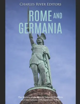 Rome et la Germanie : l'histoire des conflits et des interactions de l'Empire romain avec les tribus germaniques - Rome and Germania: The History of the Roman Empire's Conflicts and Interactions with Germanic Tribes