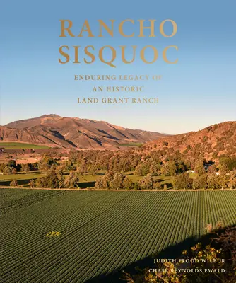 Rancho Sisquoc : l'héritage durable d'un ranch historique bénéficiant d'une concession foncière - Rancho Sisquoc: Enduring Legacy of an Historic Land Grant Ranch