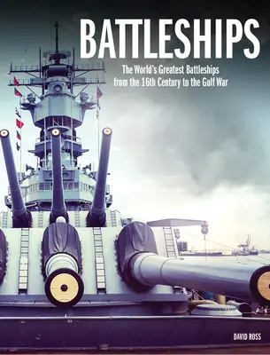 Cuirassés : Les plus grands cuirassés du monde, du XVIe siècle à la guerre du Golfe - Battleships: The World's Greatest Battleships from the 16th Century to the Gulf War