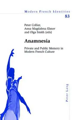 L'anamnèse : Mémoire privée et publique dans la culture française moderne - Anamnesia: Private and Public Memory in Modern French Culture