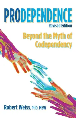 Prodépendance : Au-delà du mythe de la codépendance, édition révisée - Prodependence: Beyond the Myth of Codependency, Revised Edition