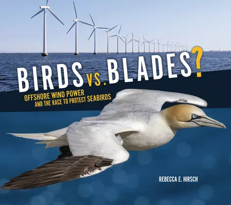 Oiseaux contre pales ? L'énergie éolienne offshore et la course à la protection des oiseaux de mer - Birds vs. Blades?: Offshore Wind Power and the Race to Protect Seabirds