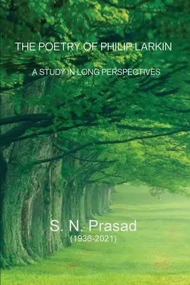 La poésie de Philip Larkin : Une étude en longues perspectives - The Poetry of Philip Larkin: A Study In Long Perspectives