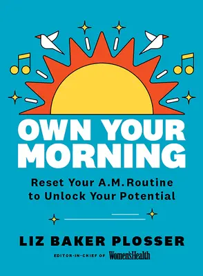 Own Your Morning : Réinitialisez votre routine matinale pour libérer votre potentiel - Own Your Morning: Reset Your A.M. Routine to Unlock Your Potential