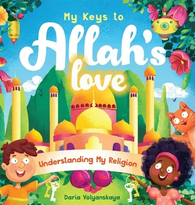 Mes clés pour l'amour d'Allah : Comprendre ma religion - My Keys to Allah's Love: Understanding My Religion