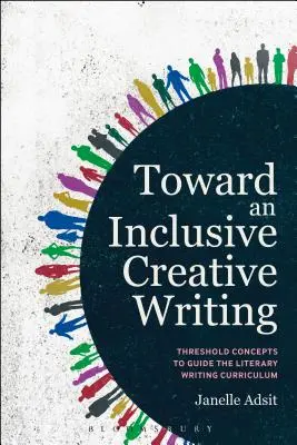 Vers une écriture créative inclusive : Concepts de seuil pour guider le programme d'enseignement de l'écriture littéraire - Toward an Inclusive Creative Writing: Threshold Concepts to Guide the Literary Writing Curriculum