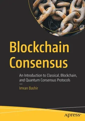 Blockchain Consensus : Introduction aux protocoles de consensus classique, blockchain et quantique - Blockchain Consensus: An Introduction to Classical, Blockchain, and Quantum Consensus Protocols