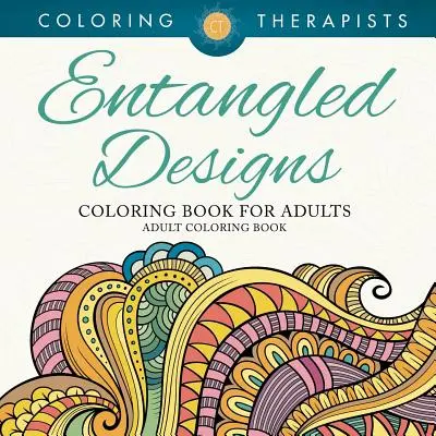 Livre de coloriage pour adultes Entangled Designs - Livre de coloriage pour adultes - Entangled Designs Coloring Book For Adults - Adult Coloring Book