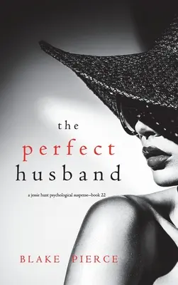 The Perfect Husband (Un thriller psychologique à suspense de Jessie Hunt - Livre 22) - The Perfect Husband (A Jessie Hunt Psychological Suspense Thriller-Book Twenty-Two)